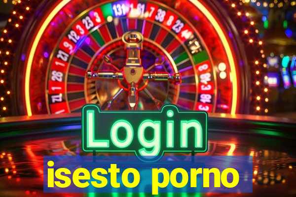 isesto porno